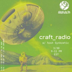 craft_radio w/ host Synkretic - 03302024