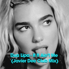 Dua Lipa - If It Ain’t Me (Javier Dee Club Mix)