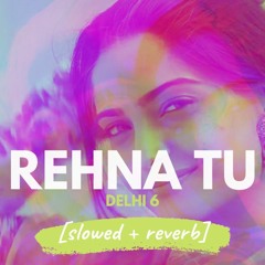 Rehna Tu - AR Rahman (Delhi 6) [slowed + reverb]