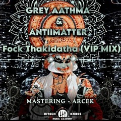 Grey Aathma & ANTIIMATTER - Fock Thakidatha (VIP MIX)