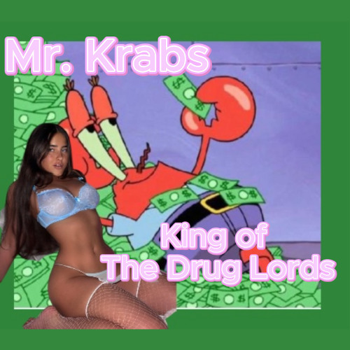 Mr. Krabs King of The Drug Lords