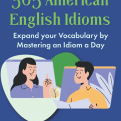 [READ] PDF 🗃️ 365 American English Idioms: Expand your Vocabulary by Mastering an Id