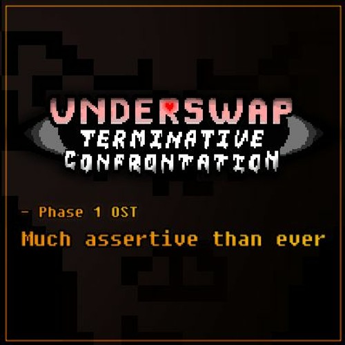 UnderSwap: Terminative Confrontation - Much assertive than ever v1 {Phase 1}