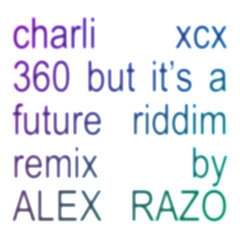 Charli xcx - 360 (ALEX RAZO Remix) [Free DL]