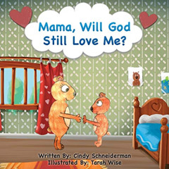 Access EPUB 📧 Mama, Will God Still Love Me? by  Cindy Schneiderman &  Tarah Wise PDF