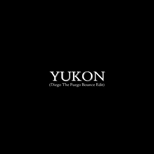 Yukon (Diego The Fuego Bounce Edit)