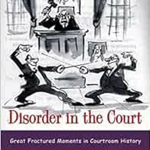 [ACCESS] [PDF EBOOK EPUB KINDLE] Disorder in the Court: Great Fractured Moments in Co