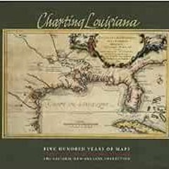 View KINDLE PDF EBOOK EPUB Charting Louisiana: Five Hundred Years of Maps by Alfred E