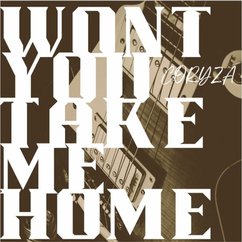 Stream WONT YOU TAKE ME HOME by Coryza Listen online for free on