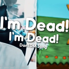I'm Dead! I'm Dead! (DanTDM Remix)