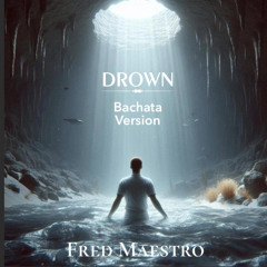 Fred Maestro - Drown (Bachata Version) mp3