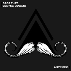 CØRTEZ, Zoldan - Drop That (Original Mix) [MUSTACHE CREW RECORDS]