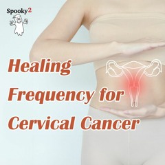 Healing Frequency for Cervical Cancer - Spooky2 Rife Frequency Healing
