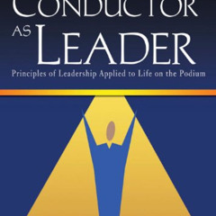 ACCESS PDF 📃 The Conductor as Leader: Principles of Leadership Applied to Life on th