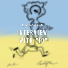 Episode 4: Interview with "JD"