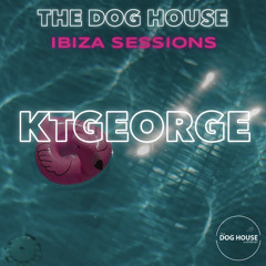 KTGeorge - The Dog House Ibiza Sessions Promo Mix | 02.07.21