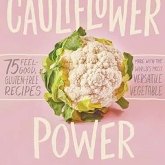 [READ] EBOOK 💘 Cauliflower Power: 75 Feel-Good, Gluten-Free Recipes Made with the Wo