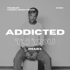 Avicii - Addicted To You (Ted Bear, Vandal On Da Track Edit) **PITCHED DOWN FOR COPYRIGHT**