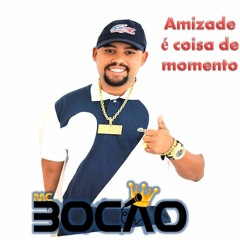MC Bocão - Amizade é coisa de momento (DJ LD Da Favelinha) Oficial