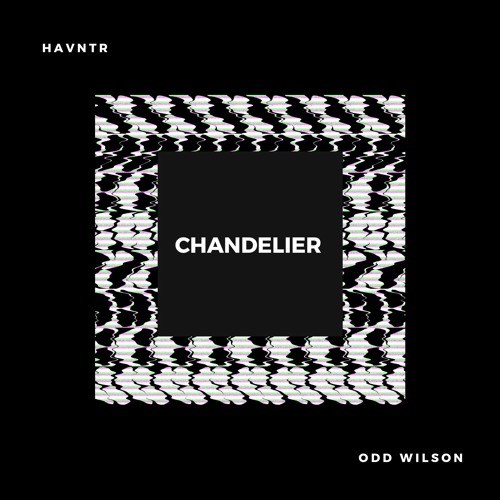 Chandelier (Prod by: Odd Wilson)