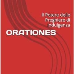 [Télécharger le livre] ORATIONES: Il Potere delle Preghiere di Indulgenza (Italian Edition) au for
