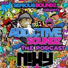 Addictive Soundz Podcast 005 - Serious Soundz & Nixy