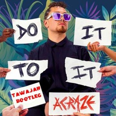 Acraze Ft. Cherish - Do It To It (Tawajah Bootleg) FREE