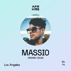 AFT/HRS 074: Massio / Organic House / L.A 🇺🇸