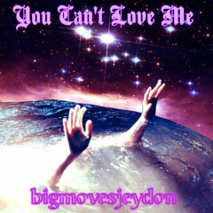 You Can't Love Me