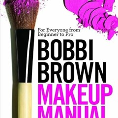 [DOWNLOAD] EPUB 📜 Bobbi Brown Makeup Manual: For Everyone from Beginner to Pro by  B