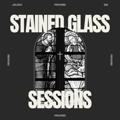 SGS 009 - Stained Glass Sessions - Proverbs Studio Mix