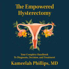 The Empowered Hysterectomy By Kameelah Phillips (Audiobook Excerpt)