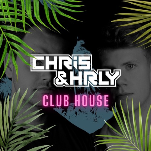 CHRIS & HRLY - Club House mix vol 1. 2022