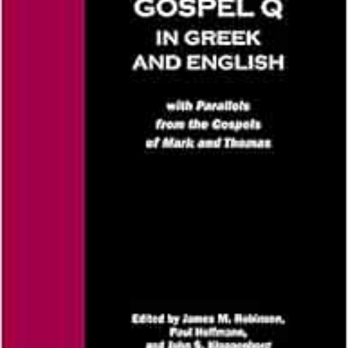 free KINDLE 💘 The Sayings Gospel Q in Greek and English with Parallels from the Gosp