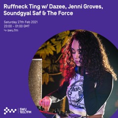 Ruffneck Ting w/ Dazee, Jenni Groves, Soundgyal Saf & The Force - 27th FEB 2021