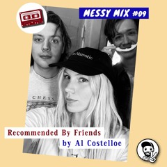Messy Mix 09 | Recommended By Friends (by Al Costelloe)