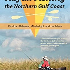 Open PDF Kayak Fishing the Northern Gulf Coast: Florida, Alabama, Mississippi, and Louisiana by  Ed