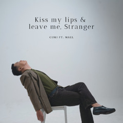 Kiss My Lips and Leave Me, Stranger