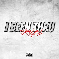 I BEEN THRU