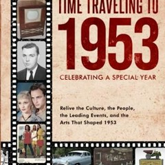 [READ] [EBOOK EPUB KINDLE PDF] Time Traveling to 1953: Celebrating a Special Year by