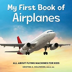 VIEW [PDF EBOOK EPUB KINDLE] My First Book of Airplanes: All About Flying Machines fo