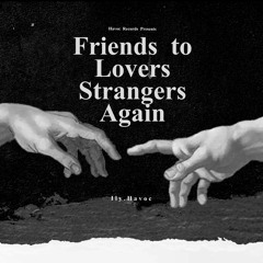 Friends To Lovers Strangers Again (prod.Malloy)