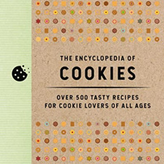 [Download] PDF ✅ The Encyclopedia of Cookies: Over 500 Tasty Recipes for Cookie Lover