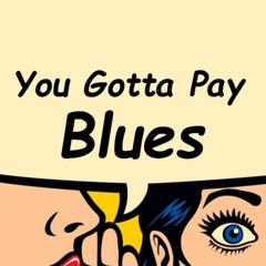 You Gotta Pay Blues