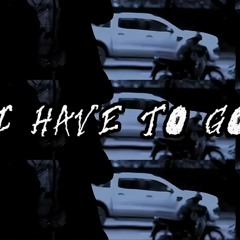 I HAVE TO GO - wookean