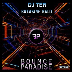 Dj Ter - Breaking Bald BPR018 *BOUNCE PARADISE*