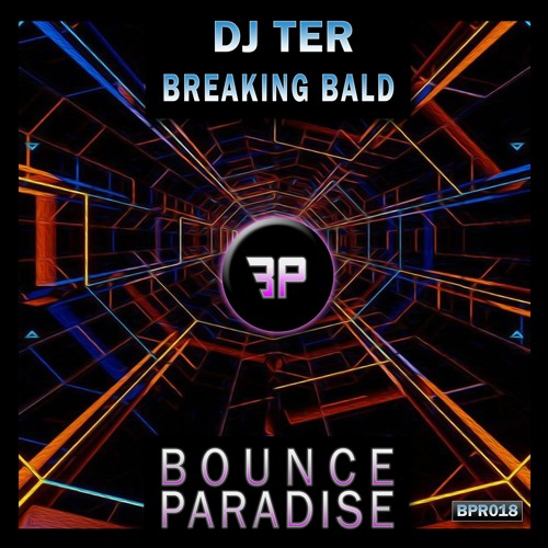 Dj Ter - Breaking Bald BPR018 *BOUNCE PARADISE*