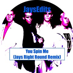 You Spin Me (Jays Right Round Remix)***FREE D/L***