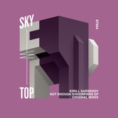 Kirill Sarsenov - Not Enough Endorphins [SkyTop]