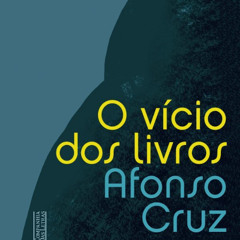 Prazeres Interrompidos #402: Afonso Cruz - O Vício dos Livros (2021)